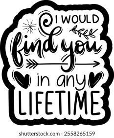 i would find you in any lifetime valentines day black vector graphic design and cut file