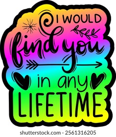 i would find you in any lifetime valentines day colorful bright rainbow graphic design