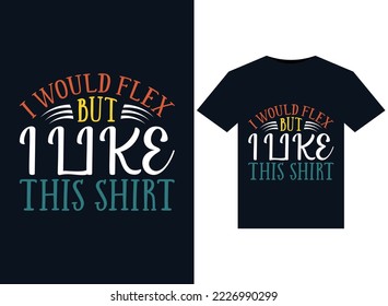 I Would Flex But I Like This Shirt illustrations for print-ready T-Shirts design