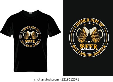 i would give up beer but i am no quieter