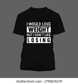 I would lose weight but I don't like losing, typography design for print