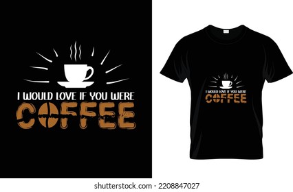 I WOULD LOVE IF...COFFEE T SHIRT