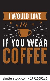 I would love if you wear coffee vector