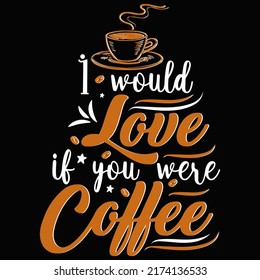 I would love if you were Coffee Coffee t shirt and mug design vector illustration