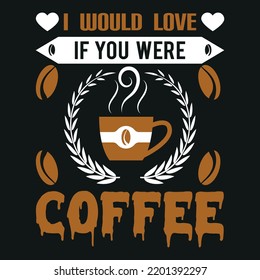 
I would love if you were coffee: I would love if you were coffee on black cover 