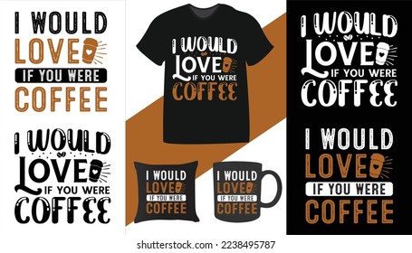 I would love if you were coffee. coffee typography design 