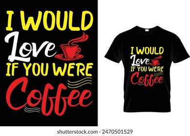 Ich würde es lieben, wenn Sie Kaffee wären - Coffee Lover T-Shirt