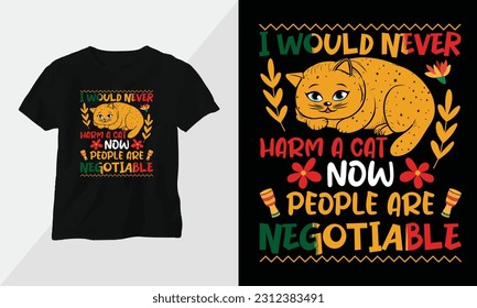 Ich würde nie einer Katze schaden, jetzt sind die Leute verhandelbar - Cat T-Shirt und Bekleidung Design. Vektorgrafik, Typografie, Poster, Emblem, Festival