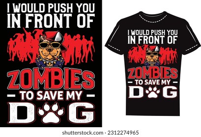 Ich drängte dich vor Zombies, um meinen Hund zu retten. Zombies Hund-T-Shirt Design-Vorlage. Augentropfen mit Zombies-Kunstwerken. Vorlagendesign. kreatives Design-Kunstwerke T-Shirt-Design. Illustrationen.