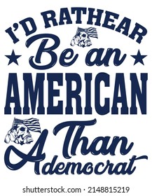 I would RATHER Be an AMERICAN Than A democrat