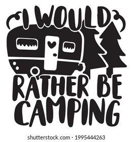 i would rather be camping logo inspirational positive quotes, motivational, typography, lettering design