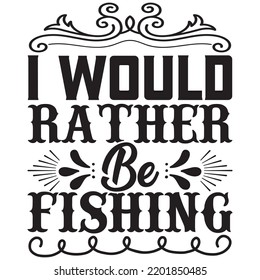 i would rather be fishing