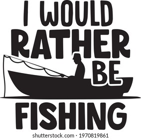 i would rather be fishing logo inspirational positive quotes, motivational, typography, lettering design