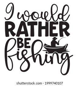 i would rather be fishing logo inspirational positive quotes, motivational, typography, lettering design