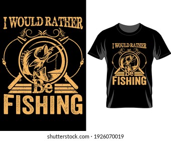 I would rather be fishing t shirt design, T Shirt Design Vector