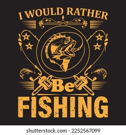 I would rather be fishing Fishing T-Shirt Design 