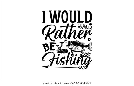 Ich möchte lieber angeln - Fishing T-Shirt Design, See, diese Abbildung kann als Druck auf T-Shirts und Taschen, stationär oder als Poster, Vorlage verwendet werden.