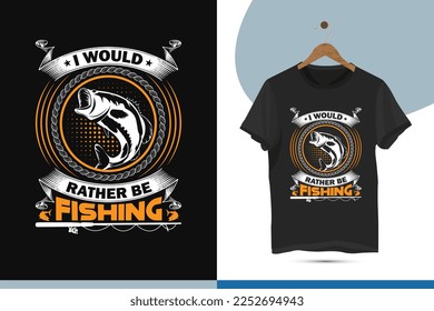 I would rather be fishing - fishing unique typography t-shirt design template. Fishing holiday vector design for a shirt, mug, greeting card, and Poster. Editable and customizable illustration.