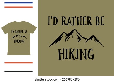 I would rather be hiking t shirt design