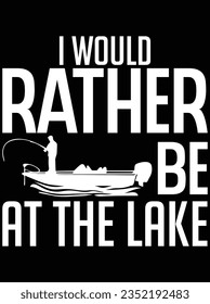 I would rather be at the lake vector art design, eps file. design file for t-shirt. SVG, EPS cuttable design file