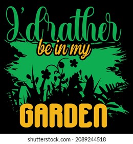 I Would Rather Be In My Garden Vector Format for T-shirt And Mug Design