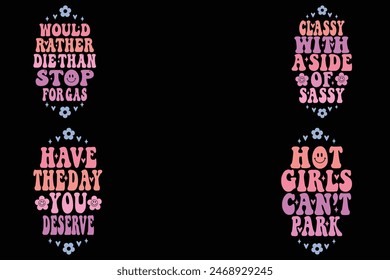 Would rather die than stop for gas, Classy with a Side of Sassy, Have the Day You Deserve, Hot Girls Can’t Park Keychain Quotes Bundle