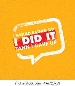 I Would Rather Say I Did It Then I Gave Up. Inspiring Creative Motivation Quote Template. Vector Typography Banner Design Concept On Grunge Texture Rough Background
