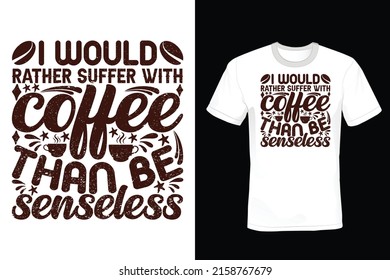 I would rather suffer with coffee than be senseless. Coffee T shirt design, vintage, typography