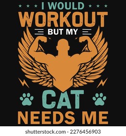 I would workout but my cat needs me tshirt design 