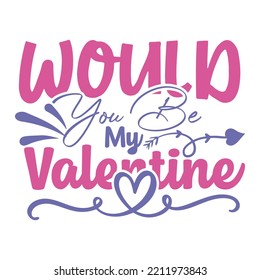 would you be my valentine SVG t-shirt design