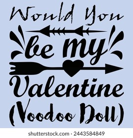 Would you be my Valentine (voodoo doll) typography t shirt design