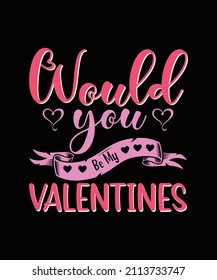 Would You Be My Valentines Custom Vector T-Shirt Design