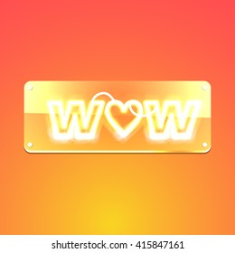 Wow. Glowing neon sign on transparent signboard. Illustration for your business, bar, restaurant, cafe, night club