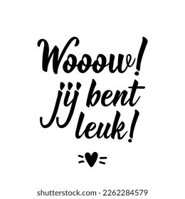 Wow, joj bent leuk. Dutch text: Wooow you are cute. Lettering. vector illustration. element for flyers, banner and posters. Modern calligraphy