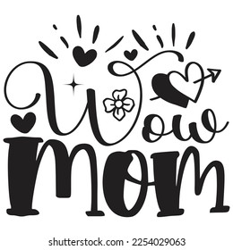 Wow Mom - Mom Mama Mother's Day T-shirt And SVG Design, Mom Mama SVG Quotes Design, Vector EPS Editable Files, can you download this Design.