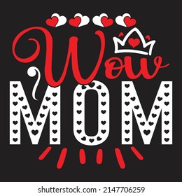 Wow Mom - Mom-Mother's Day T-shirt And SVG Design, Vector File, can you download.