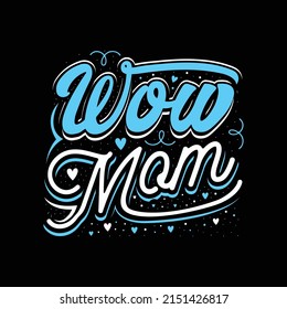 Wow mom t shirt design, Happy mother's day - mother quotes typographic t shirt design