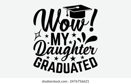 Wow! My Daughter Graduated - Graduation T-Shirt Designs, Know Your Worth, Sometimes It's Okay To Look Back, Hand Drawn Lettering Typography Quotes Chalk Effect, For Hoodie, Banner, And Wall.