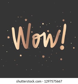 Wow - Vector hand drawn lettering phrase. Modern golden brush calligraphy for blogs, cards, posters and photo overlay. Motivation and inspiration gold quote on dark background.