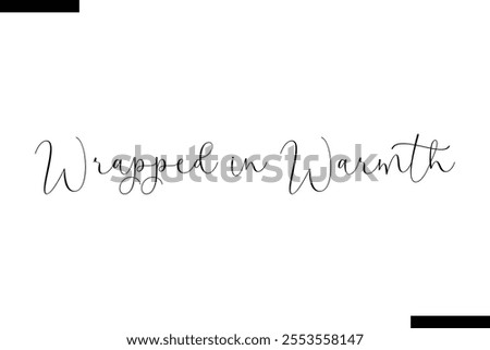 Wrapped in Warmth Christmas quotes cursive text typography 