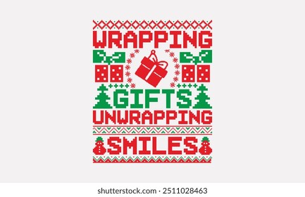 Wrapping Gifts Unwrapping Smiles - UGLY Christmas pattern T-Shirt designs, Christmas Sweater designs, Hand drawn lettering isolated on white, Calligraphy graphic design typography element, Vector sign