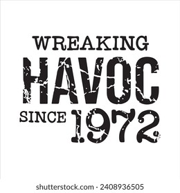 wreaking havoc since 1972 background inspirational positive quotes, motivational, typography, lettering design