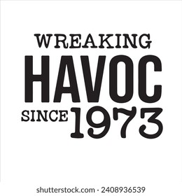 wreaking havoc since 1973 background inspirational positive quotes, motivational, typography, lettering design