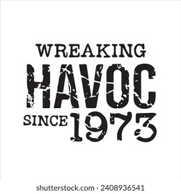 wreaking havoc since 1973 background inspirational positive quotes, motivational, typography, lettering design