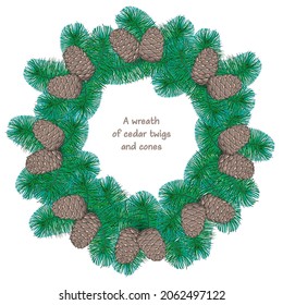A wreath of cedar twigs and cones. Design for prints, shirts and posters.Template for Greeting Scrapbooking, Congratulations, Invitations. 