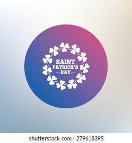 Wreath of Clovers with three leaves sign icon. Saint Patrick trefoil shamrock symbol. Icon on blurred background. Vector