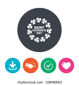 Wreath of Clovers with three leaves sign icon. Saint Patrick trefoil shamrock symbol. Download arrow, handshake, tick and heart. Flat circle buttons.