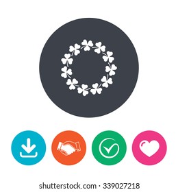 Wreath of clovers with three leaves sign icon. Saint Patrick trefoil shamrock symbol. Download arrow, handshake, tick and heart. Flat circle buttons.
