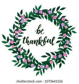 A wreath created out of hand sketched floral elements with a hand lettering quote 'Be thankful' inside . Greeting card, poster, background template for Thanksgiving. Vector illustration eps 10