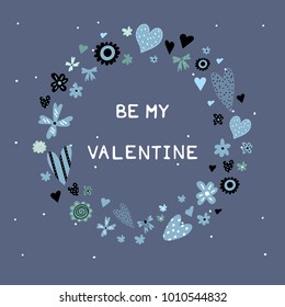 Wreath with doodle hearts, flowers, bows with phrase - Be My Valentine. Cute vector illustration, template for greeting cards, invitations etc. for Saint Valentine's Day.